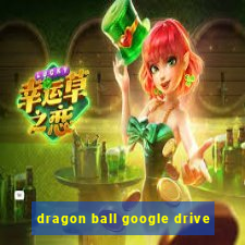 dragon ball google drive